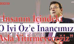 “İnsanın İçindeki O İyi Öz’e İnancımızı Asla Yitirmeyeceğiz”