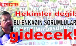 "Hekimler Değil; Bu Enkazın Sorumluları Gidecek!"