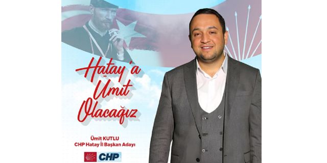 Antakya ilçe Başkanı Kutlu:  CHP Hatay İl Başkanlığına adayım!